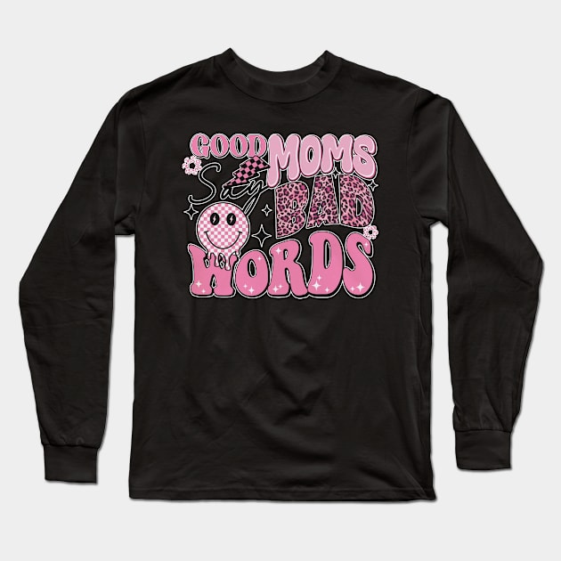 Women Good Moms Say So Bad Words Retro Good Moms Mothers Day Long Sleeve T-Shirt by Kings Substance